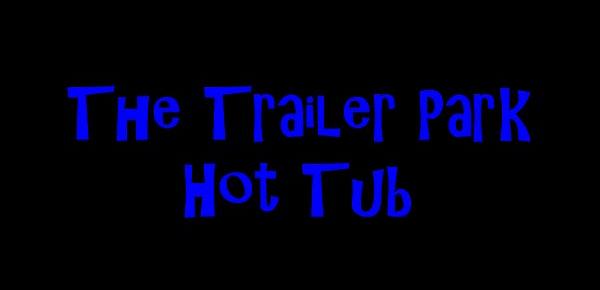  The Trailer Park Hot Tub